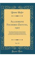 Allgemeine Fischerei-Zeitung, 1907, Vol. 32: Neue Folge Der Bayerischen Fischerei-Zeitung; Organ FÃ¼r Die Gesamtinteressen Der Fischerei, Sowie FÃ¼r Die Vestrebungen Der Fischereivereine Insonderheit Organ Des Deutschen Fischereivereins (Classic Re