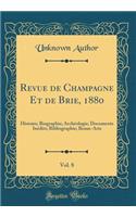 Revue de Champagne Et de Brie, 1880, Vol. 8: Histoire; Biographie; ArchÃ©ologie; Documents InÃ©dits; Bibliographie; Beaux-Arts (Classic Reprint)