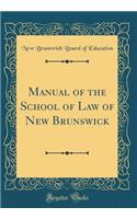 Manual of the School of Law of New Brunswick (Classic Reprint)
