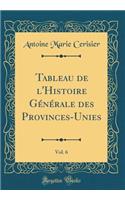 Tableau de l'Histoire GÃ©nÃ©rale Des Provinces-Unies, Vol. 6 (Classic Reprint)