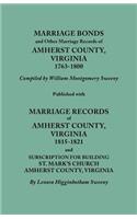 Marriage Bonds and Other Marriage Records of Amherst County, Virginia, 1763-1800. Published with Marriage Records of Amherst County, Virginia, 1815-1821 and Subscription for Building St. Mark's Church, Amherst County, Virginia