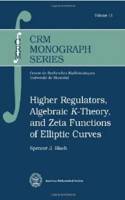 Higher Regulators, Algebraic $K$-Theory, and Zeta Functions of Elliptic Curves: (CRM Monograph Series)