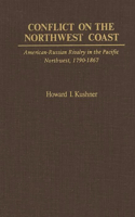 Conflict on the Northwest Coast: American-Russian Rivalry in the Pacific Northwest, 1790-1867(Studies in Human Rights)