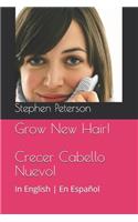 Grow New Hair! Crecer Cabello Nuevo!: Keep What You Have and Fill in Where It's Thin Mantener Lo Que Tiene y Rellenar en Donde Está Fino