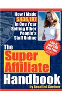 The Super Affiliate Handbook: How I Made $436,797 in One Year Selling Other People's Stuff Online