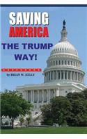 Saving America The Trump Way!: The Trump How-To-Book(2 Trump Way)