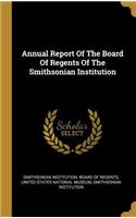 Annual Report Of The Board Of Regents Of The Smithsonian Institution