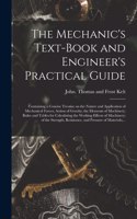 Mechanic's Text-book and Engineer's Practical Guide: Containing a Concise Treatise on the Nature and Application of Mechanical Forces; Action of Gravity; the Elements of Machinery; Rules and Tables for