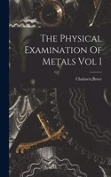 Physical Examination Of Metals Vol I