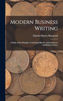 Modern Business Writing: A Study of the Principles Underlying Effective Advertisements and Business Letters