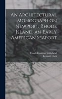 Architectural Monograph on Newport, Rhode Island, an Early American Seaport