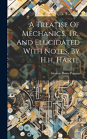 Treatise Of Mechanics, Tr., And Elucidated With Notes, By H.h. Harte