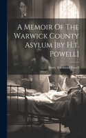 Memoir Of The Warwick County Asylum [by H.t. Powell]