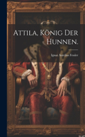 Attila, König der Hunnen.