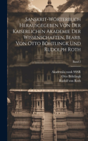 Sanskrit-Wörterbuch herausgegeben von der Kaiserlichen Akademie der Wissenschaften, bearb. von Otto Böhtlingk und Rudolph Roth; Band 2