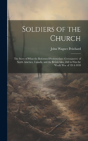 Soldiers of the Church: The Story of What the Reformed Presbyterians (Covenanters) of North America, Canada, and the British Isles, Did to Win the World War of 1914-1918