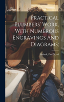 Practical Plumbers' Work, With Numerous Engravings And Diagrams;