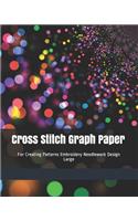 Cross Stitch Graph Paper: For Creating Patterns Embroidery Needlework Design Large