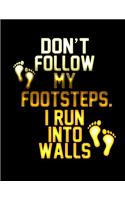 Don't Follow My Footsteps. I Run into Walls: Funny Saying Quote Journal & Diary: 100 Pages of Lined Large (8.5x11) Pages for Writing and Drawing