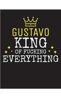 GUSTAVO - King Of Fucking Everything: Blank Quote Composition Notebook College Ruled Name Personalized for Men. Writing Accessories and gift for dad, husband, boyfriend, son, brother, gr