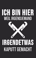 Ich Bin Hier Weil Irgendjemand Irgendetwas Kaputt Gemacht