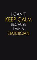 I Can't Keep Calm Because I Am A Statistician: Motivational: 6X9 unlined 129 pages Notebook writing journal