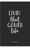 Livin That Gamer Life: A 6 x 9 Inch Matte Softcover Quote Diary Notebook With A Cover Slogan and 120 Blank Lined Pages