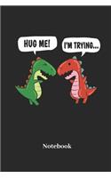 Hug Me I'm Trying Notebook
