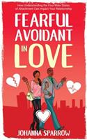 Fearful- Avoidant in Love: How Understanding the Four Main Styles of Attachment Can Impact Your Relationship