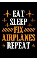 Eat Sleep Fix Airplanes Repeat
