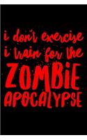 I don't exercise I train for the zombie apocalypse