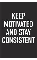 Keep Motivated and Stay Consistent