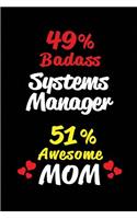 49% Badass Systems Manager 51% Awesome Mom: Blank Lined 6x9 Keepsake Journal/Notebooks for Mothers Day Birthday, Anniversary, Christmas, Thanksgiving, Holiday or Any Occasional Gifts for Mothe