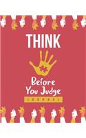 Think Before You Judge: A 20-Week Autism Planner & Workbook for Caregivers and Parents to Keep Track of Therapy Goals, Appointments, and Activities