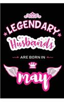Legendary Husbands are born in May: Blank Lined 6x9 Love and Family Journal/Notebook as Happy Birthday or any special Occasion Gift for your best and favorite Husband who is born in Ma