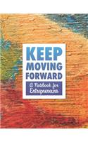 Keep Moving Forward - A Notebook for Entrepreneurs: A Journal, Goal Planner, and Animation Flipbook(21 Texture)