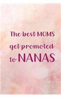 The Best Moms Get Promoted To Nanas: Blank Lined Notebook Journal Diary Composition Notepad 120 Pages 6x9 Paperback Mother Grandmother 1