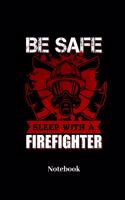 Be Safe Sleep With A Firefighter Notebook: Lined journal for fire department, fireman and firefighter fans - paperback, diary gift for men, women and children
