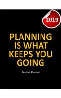 Budget Planner 2019 Planning is what keeps you going: Financial planner organizer budget book 2019, Yearly Monthly Weekly & Daily budget planner, Fixed & Variable expenses tracker, Sinking Funds tracker