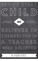 Behind Every Child Who Believes in Themselves is a Teacher Who Believed in Them First