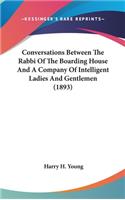 Conversations Between The Rabbi Of The Boarding House And A Company Of Intelligent Ladies And Gentlemen (1893)