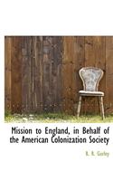 Mission to England, in Behalf of the American Colonization Society
