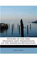 History of the Rise, Progress and Termination of the American Revolution,