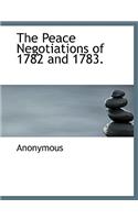 The Peace Negotiations of 1782 and 1783.