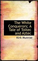 The White Conquerors; A Tale of Toltec and Aztec: (English)