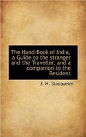 The Hand-Book of India, a Guide to the Stranger and the Traveller, and a Companion to the Resident