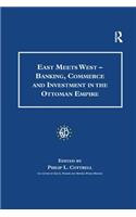 East Meets West - Banking, Commerce and Investment in the Ottoman Empire