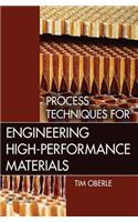 Process Techniques for Engineering High-Performance Materials