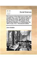 The Speech of the Right Honourable John Aislabie, Esq; Upon His Defence Made in the House of Lords, Against the Bill for Raising Money Upon the Estates of the South-Sea Directors, on Wednesday the 19th of July 1721. the Second Edition.