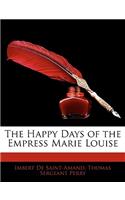 The Happy Days of the Empress Marie Louise
